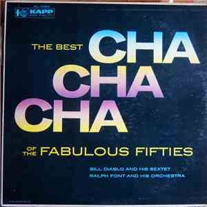 Ralph Font And His Orchestra, Bill Diablo And His Sextet - The Best Cha Cha Chas Of The Fabulous Fifties