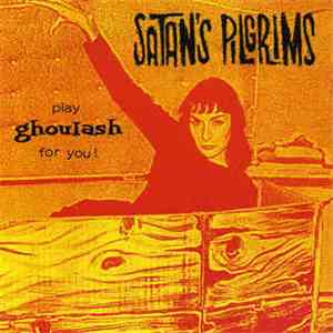 Satan's Pilgrims - Play Ghoulash For You !