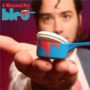 Bleu  - A Watched Pot