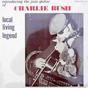 Charlie Bush - Introducing The Jazz Guitar Of Charlie Bush Local Living Legend