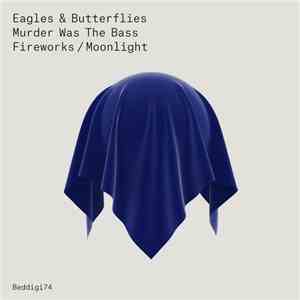 Eagles & Butterflies - Murder Was The Bass / Fireworks / Moonlight