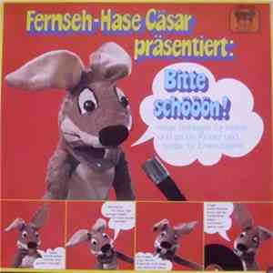 Hase Cäsar - Fernseh-Hase Cäsar Präsentiert: Bitte Schööön! Neue Schlager Für Kleine Und Große Kinder Und Sogar Erwachsene.