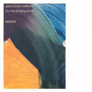 Jefre Cantu-Ledesma - On The Echoing Green
