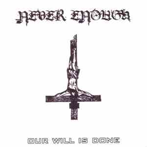 Never Enough  - Our Will Is Done