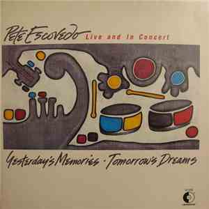 Pete Escovedo - Yesterday's Memories Tomorrow's Dreams / Live And In Concert