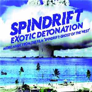 Spindrift - Exotic Detonation: More Music From The Film "Spindrift: Ghost Of The West"