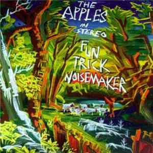 The Apples In Stereo - Fun Trick Noisemaker
