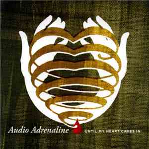 Audio Adrenaline - Until My Heart Caves In