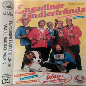 Engadiner Ländlerfründa - Wau, Das Isch Musig!