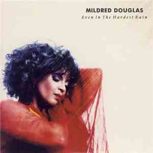 Mildred Douglas - Even In The Hardest Rain