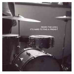 Pedro The Lion - It's Hard To Find A Friend