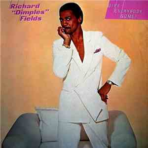 Richard "Dimples" Fields - Give Everybody Some!