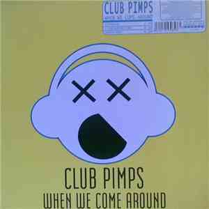 Club Pimps - When We Come Around