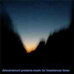 Detournemont Media Presents - Music For Treacherous Times