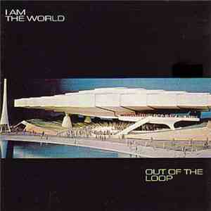 I Am The World - Out Of The Loop