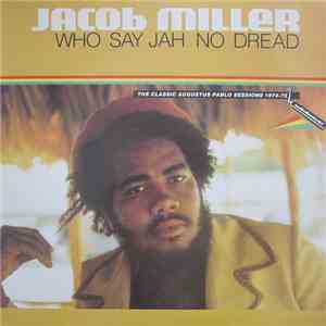 Jacob Miller - Who Say Jah No Dread (The Classic Augustus Pablo Sessions 1974-75)