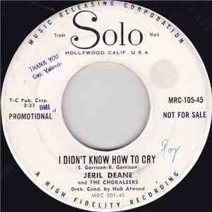 Jeril Deane And The Choraleers  - I Didn't Know How To Cry / I Want To Love While I'm Young