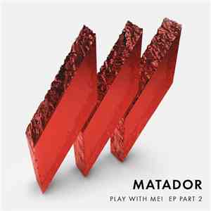 Matador  - Play With Me! EP Part 2