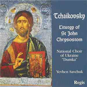 Tchaikovsky - National Choir Of Ukraine "Dumka", Yevhen Savchuk - Liturgy Of St. John Chrysostom