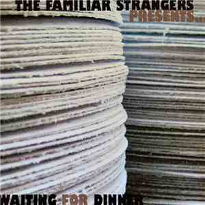 The Familiar Strangers - Waiting For Dinner