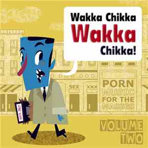Various - Wakka Chikka Wakka Chikka! (Porn Music For The Masses Volume 2)