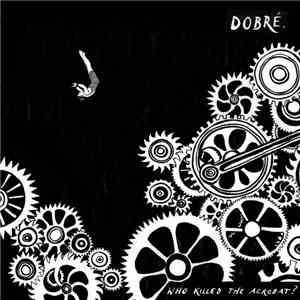 Dobre - Who Killed The Acrobat