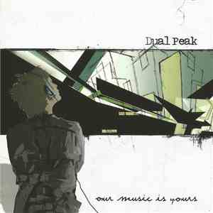 Dual Peak - Our Music Is Yours