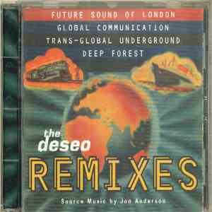 Future Sound Of London, Global Communication, Trans-global Underground, Deep Forest Source Music By Jon Anderson - The Deseo Remixes