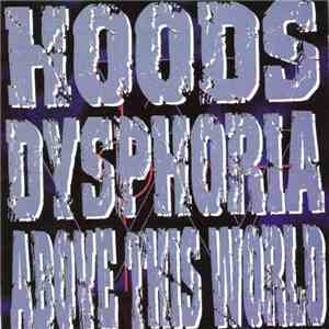 Hoods  / Dysphoria / Above This World - The World Is Ours