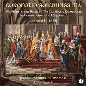 Johann Rosenmüller Ensemble, Arno Paduch - Coronatio Solemnissima The Emperor's Coronation Leopold I 1685