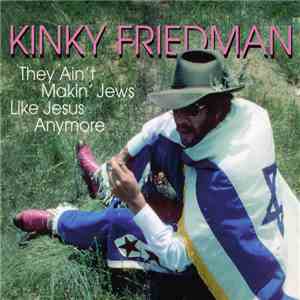 Kinky Friedman - They Ain't Makin' Jews Like Jesus Anymore