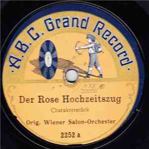 Orig. Wiener Salon-Orchester - Der Rose Hochzeitszug / Aufzug Der Stadtwache
