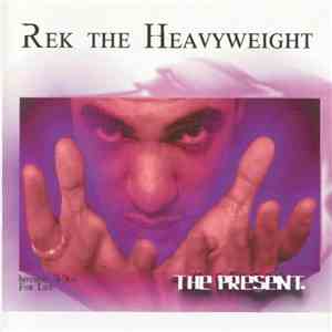 Rek The Heavyweight - The Present