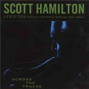 Scott Hamilton & Friends - Across The Tracks