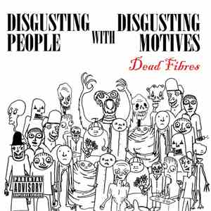 The Dead Fibres - Disgusting People with Disgusting Motives