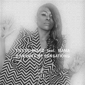 Tiefschwarz Feat. Mama - Dominate My Sensations