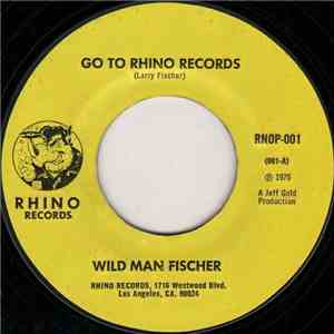 Wild Man Fischer / The Plastic Rhino Band - Go To Rhino Records / Rhino, The Place To Go