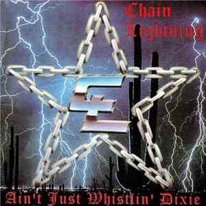 Chain Lightning - Ain't Just Whistlin' Dixie