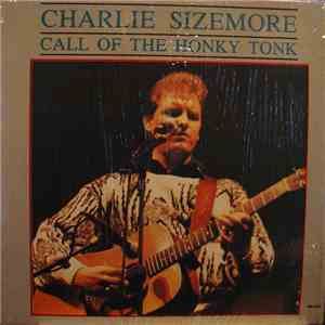 Charlie Sizemore - Call Of The Honky Tonk