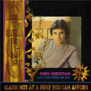 Chris Christian - Love Them While We Can