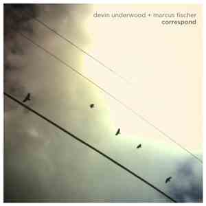 Devin Underwood + Marcus Fischer  - Correspond