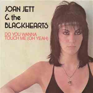 Joan Jett & The Blackhearts - Do You Wanna Touch Me (Oh Yeah)