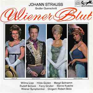 Johann Strauss / Wilma Lipp, Hilde Güden, Margit Schramm, Rudolf Schock, Ferry Gruber, Benno Kusche, Wiener Symphoniker Dirigent: Robert Stolz - Wiener Blut (Großer Querschnitt)