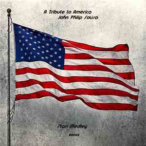 John Philip Sousa, Stan Medley - A Tribute to America: John Philip Sousa