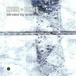 Koma + Bones - Blinded By Science