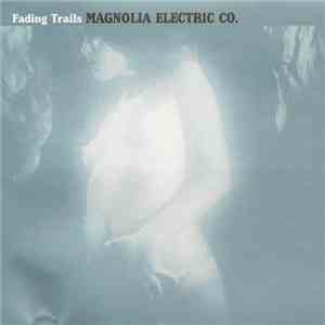 Magnolia Electric Co. - Fading Trails