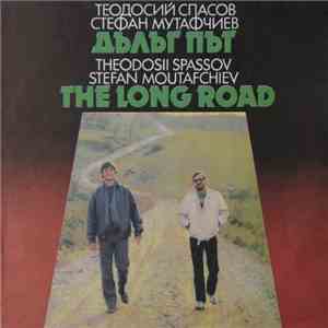 Теодосий Спасов = Theodosii Spassov, Стефан Мутафчиев = Stefan Moutafchiev - Дълъг Път = The Long Road