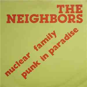 The Neighbors  - Nuclear Family/Punk in Paradise
