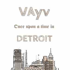 Vayv - Once upon a time in Detroit