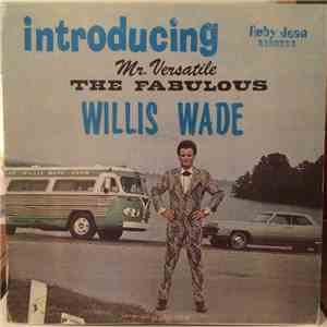 Willis Wade - Introducing Mr. Versatile The Fabulous Willis Wade